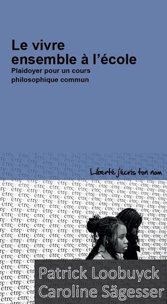 Couverture du livre « Le vivre ensemble à l'école ; plaidoyer pour un cours philosophique commun » de Caroline Sagesser et Patrick Loobuyck aux éditions Centre D'action Laique