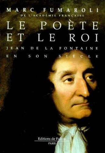 Couverture du livre « Le poète et le roi ; Jean de la Fontaine en son siècle » de Marc Fumaroli aux éditions Fallois