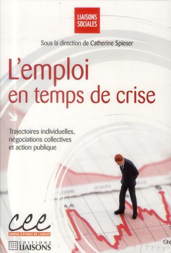 Couverture du livre « L'emploi en temps de crise ; trajectoires individuelles, négocations collectives et action publique » de Catherine Spieser aux éditions Liaisons