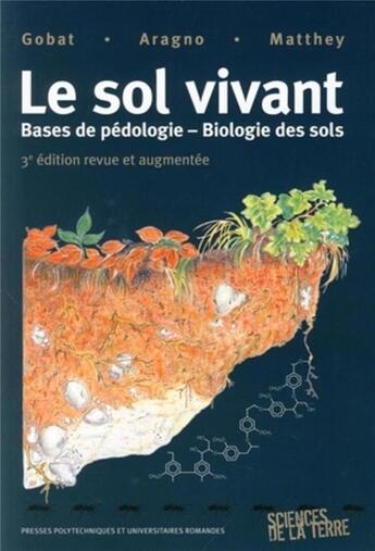 Couverture du livre « Le sol vivant ; bases de pédologie ; biologie des sols (3e édition) » de Mathey et Aragno et Gobat aux éditions Ppur