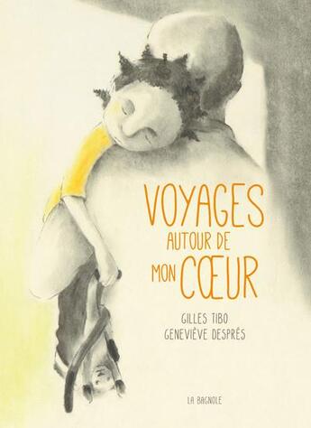 Couverture du livre « Voyages autour de mon coeur » de Gilles Tibo et Genevieve Despres aux éditions La Bagnole