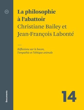 Couverture du livre « La philosophie à l'abattoir : réflexions sur le bacon, l'empathie et l'éthique animale » de Christiane Bailey et Jean-Francois Labonte aux éditions Atelier 10