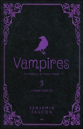 Couverture du livre « Vampires et créatures de l'autre monde t.3 ; l'homme-corbeau » de Benjamin Faucon aux éditions Ada