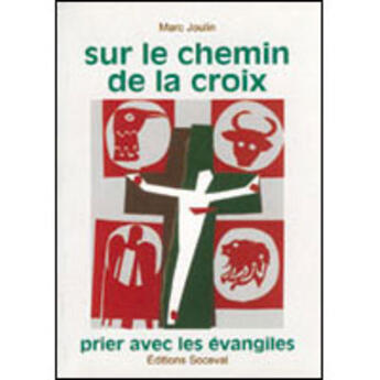 Couverture du livre « Sur le chemin de la croix ; prier avec les évangiles » de Marc Joulin aux éditions Soceval