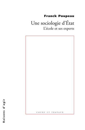 Couverture du livre « Une sociologie d'Etat ; l'école et ses experts » de Franck Poupeau aux éditions Raisons D'agir