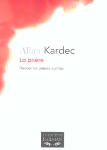 Couverture du livre « La priere ; recueil de prières spirites » de Kardec aux éditions Philman