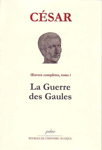 Couverture du livre « OEUVRES COMPLETES T1 - LA GUERRE DES GAULES » de Jules Cesar aux éditions Paleo