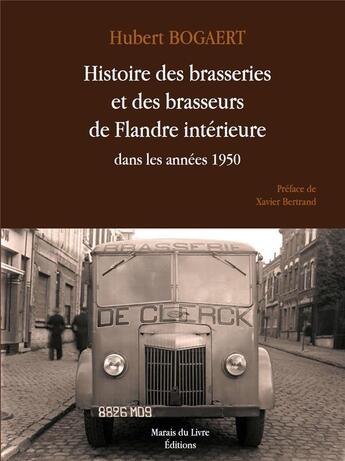 Couverture du livre « Histoire des brasseries et des brasseurs de flandre interieure dans les annees 1950 » de Bogaert Hubert aux éditions Marais Du Livre