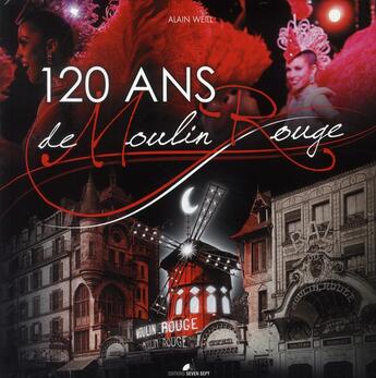 Couverture du livre « 120 ans de Moulin Rouge » de Alain Weill aux éditions Seven 7