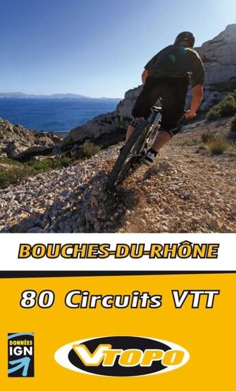 Couverture du livre « Bouches-du-Rhônes ; 80 circuits VTT » de C.Tassan/A.Aubry/T.B aux éditions Vtopo