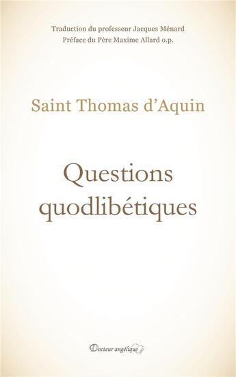 Couverture du livre « Questions quodlibétiques » de Thomas D'Aquin aux éditions Docteur Angelique