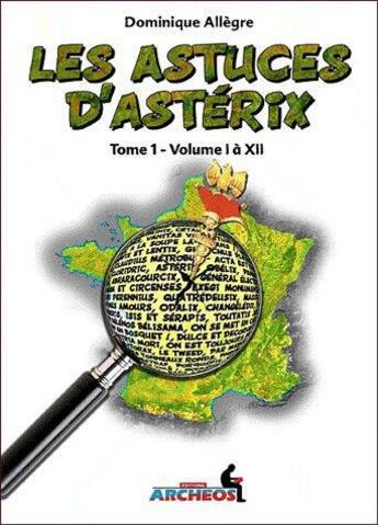 Couverture du livre « Les astuces d'Astérix t.1 ; volume I à XII » de Dominique Allegre aux éditions Archeos