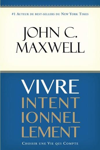 Couverture du livre « Vivre intentionnellement ; choisir une vie qui compte » de John C. Maxwell aux éditions Vida