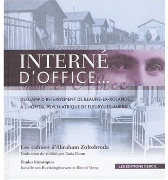 Couverture du livre « Interne d'office... ; du camp d'internement de Beaune-la-Rolande... à l'asile psychiatrique de Fleury-les-Aubrais » de Abraham Zoltobroda aux éditions Cercil