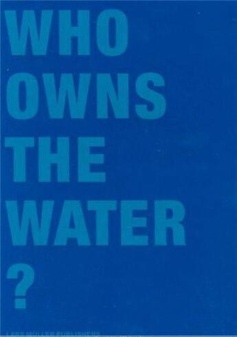 Couverture du livre « Who owns the water » de  aux éditions Lars Muller