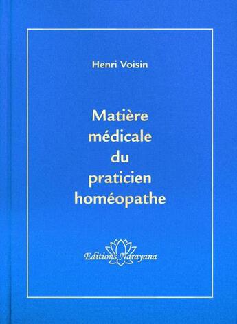 Couverture du livre « Matière médicale du praticien homéopathe » de Voisin Henri aux éditions Narayana