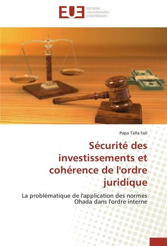 Couverture du livre « Sécurité des investissements et cohérence de l'ordre juridique » de Papa Talla Fall aux éditions Editions Universitaires Europeennes