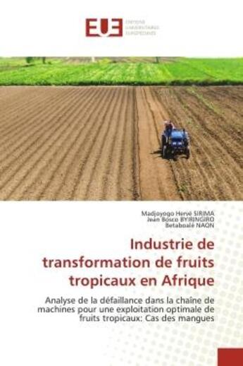 Couverture du livre « Industrie de transformation de fruits tropicaux en afrique - analyse de la defaillance dans la chain » de Sirima/Byiringiro aux éditions Editions Universitaires Europeennes