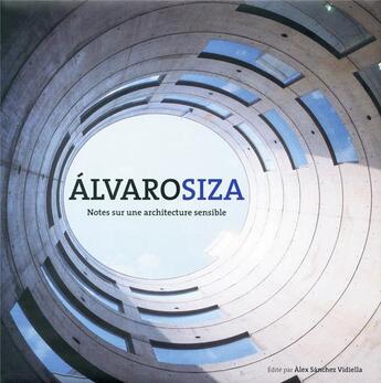 Couverture du livre « Alvaro Siza ; notes sur une architecture sensible » de Sanchez Vidiella A aux éditions Loft Publications