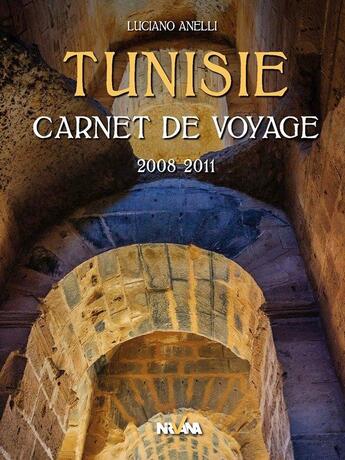 Couverture du livre « Tunisie - carnet de voyage 2008-2011 » de Luciano Anelli aux éditions Nirvana