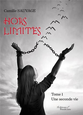 Couverture du livre « Hors limites t.1 ; une seconde vie » de Sauvage Camille aux éditions Baudelaire