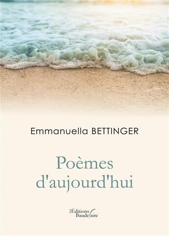 Couverture du livre « Poèmes d'aujourd'hui » de Emmanuella Bettinger aux éditions Baudelaire