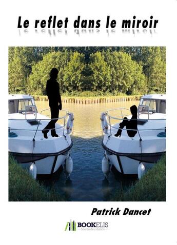 Couverture du livre « Le reflet dans le miroir » de Patrick Dancet aux éditions Bookelis