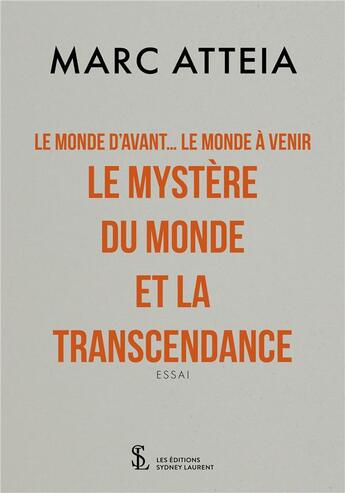 Couverture du livre « Le monde d'avant... le monde à venir... le mystère du monde et la transcendance » de Marc Atteia aux éditions Sydney Laurent