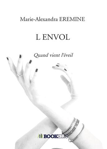 Couverture du livre « L'envol : Quand vient l'éveil » de Marie-Alexandra Eremine aux éditions Bookelis