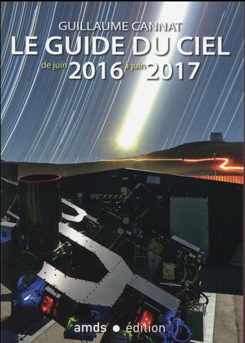 Couverture du livre « Le guide du ciel : le guide du ciel de juin 2016 à juin 2017 » de Guillaume Cannat aux éditions Amds