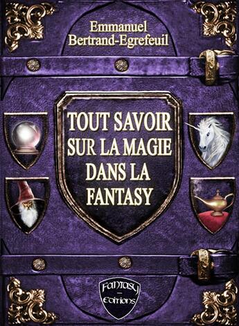 Couverture du livre « Tout savoir sur la magie ; omment écrire et réussir son univers de fantasy » de Emmanuel Bertrand-Egrefeuil aux éditions Fantasy.éditions.rcl