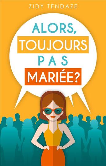 Couverture du livre « Alors, toujours pas mariée? » de Zidy Tendaze aux éditions Books On Demand