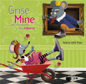 Couverture du livre « Grise mine au royaume de Zibarre » de Valerie Delli Pizzi aux éditions La Marmite A Mots