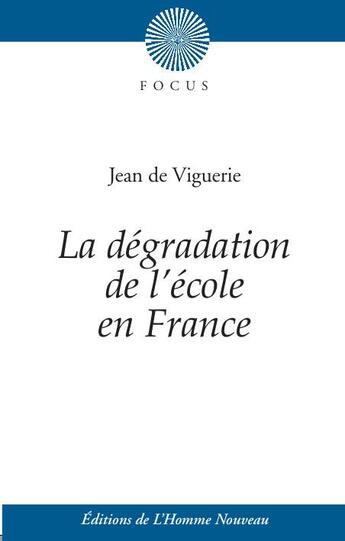 Couverture du livre « La dégradation de l'école en France ; histoire de l'éducation des filles » de Jean De Viguerie aux éditions L'homme Nouveau