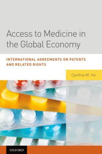 Couverture du livre « Access to Medicine in the Global Economy: International Agreements on » de Ho Cynthia aux éditions Oxford University Press Usa