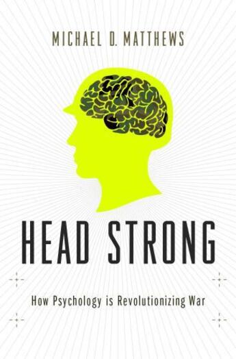 Couverture du livre « Head Strong: How Psychology is Revolutionizing War » de Matthews Michael D aux éditions Oxford University Press Usa