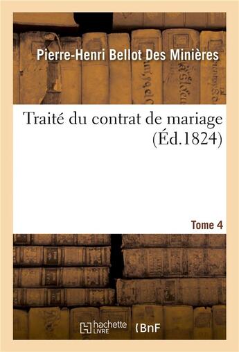 Couverture du livre « Traite du contrat de mariage. tome 4 » de Bellot Des Minieres aux éditions Hachette Bnf