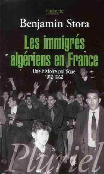 Couverture du livre « Les immigrés algériens en France ; une histoire politique 1912-1962 » de Benjamin Stora aux éditions Pluriel