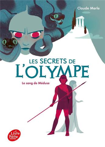 Couverture du livre « Les secrets de l'olympe Tome 1 : le sang de Méduse » de Claude Merle aux éditions Le Livre De Poche Jeunesse