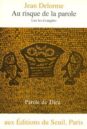 Couverture du livre « Au risque de la parole ; lire les évangiles » de Jean Delorme aux éditions Seuil