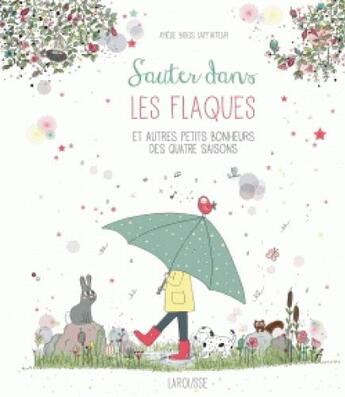 Couverture du livre « Sauter dans les flaques et autres petits bonheurs des quatre saisons » de Amelie Biggs Laffaiteur aux éditions Larousse