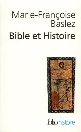 Couverture du livre « Bible et Histoire : judaïsme, hellénisme, christianisme » de Marie-Francoise Baslez aux éditions Folio