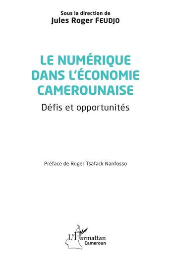 Couverture du livre « Le numérique dans l'économie camerounaise : défis et opportunités » de Jules-Roger Feudjo aux éditions L'harmattan