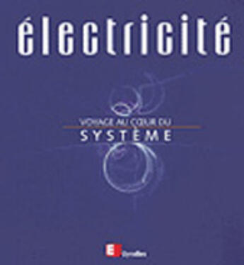 Couverture du livre « Électricité, voyage au coeur du système » de Bastard/Fargue/Roos aux éditions Eyrolles