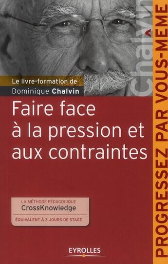 Couverture du livre « Faire face à la pression et aux contraintes » de Dominique Chalvin aux éditions Organisation