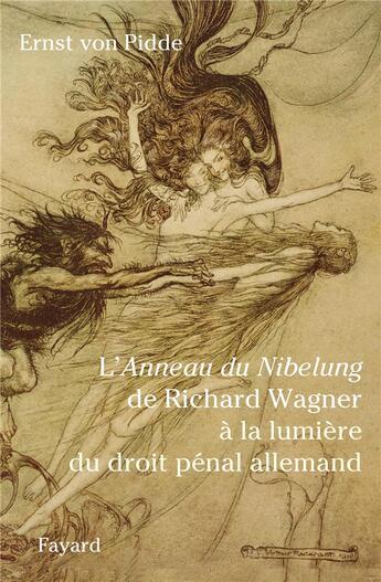 Couverture du livre « L'anneau du Nibelung de Richard Wagner à la lumière du droit pénal allemand » de Ernst Von Pidde aux éditions Fayard