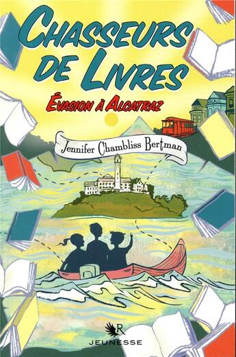 Couverture du livre « Chasseurs de livres Tome 3 : évasion à Alcatraz » de Jennifer Chambliss Bertman aux éditions R-jeunes Adultes