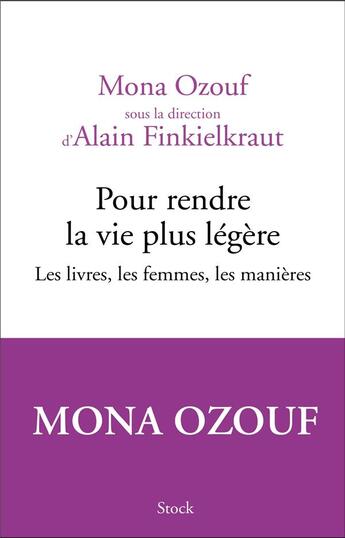 Couverture du livre « Pour rendre la vie plus légère ; les livres, les femmes, les manières » de Alain Finkielkraut et Mona Ozouf aux éditions Stock