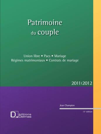 Couverture du livre « Patrimoine du couple ; régimes matrimoniaux, contrats de mariage (édition 2010-2011) » de Jean Champion aux éditions Delmas