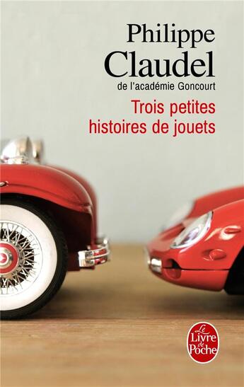 Couverture du livre « Trois petites histoires de jouets » de Philippe Claudel aux éditions Le Livre De Poche